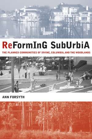 Reforming Suburbia – The Planned Communities of Irvine, Columbia, and the Woodlands de A. Forsyth