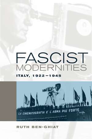 Fascist Modernities – Italy, 1922–1945 de Ruth Ben–ghiat