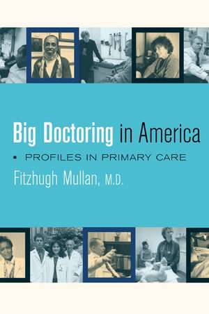 Big Doctoring in America – Profiles in Primary Care de Fitzhugh Mullan