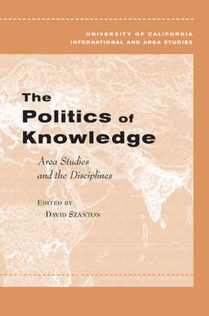 The Politics of Knowledge – Area Studies and the Disciplines de David Szanton