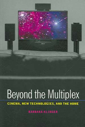 Beyond the Multiplex – Cinema, New Technologies, and the Home de Barbara Klinger