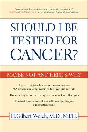 Should I Be Tested for Cancer? – Maybe Not and Here′s Why de H Gilbert Welch