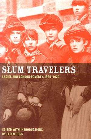 Slum Travellers – Ladies and London Poverty 1860–1920 de Ellen Ross