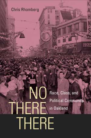 No There There – Race, Class and Political Community in Oakland de Chris Rhomberg