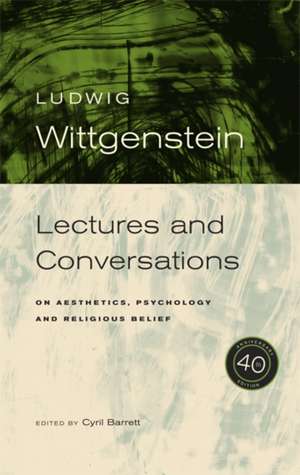 Wittgenstein – Lectures and Conversations on Aesthetics, Psychology and Religious Belief 40th Anniversary Edition de Ludwig Wittgenstein