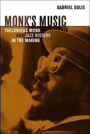 Monk′s Music – Thelonious Monk and Jazz History in the Making de Gabriel Solis