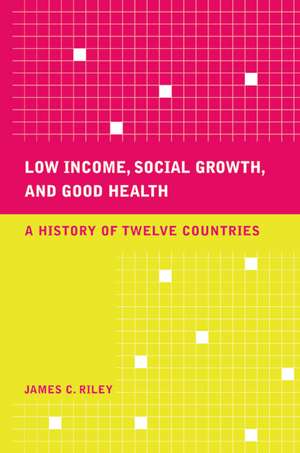 Low Income, Social Growth and Good Health – A History of Twelve Countries de James C Riley