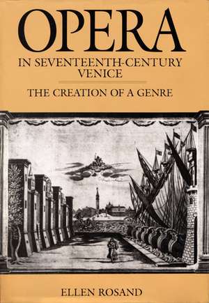 Opera in Seventeenth–Century Venice – The Creation of a Genre de Ellen Rosand