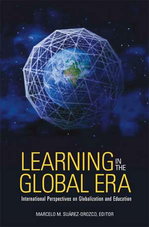 Learning in the Global Era – International Perspectives on Globalization and Education de Marcelo M Suarez–orozco