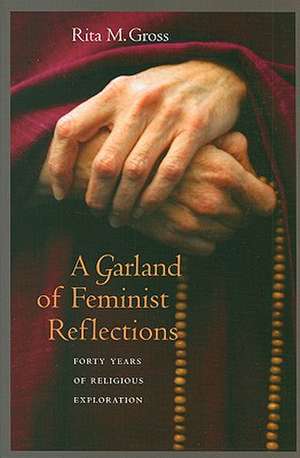 A Garland of Feminist Reflections – Forty Years of Religious Exploration de Rita M. Gross