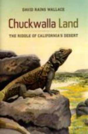 Chuckwalla Land – The Riddle of California′s Desert de David Rains Wallace