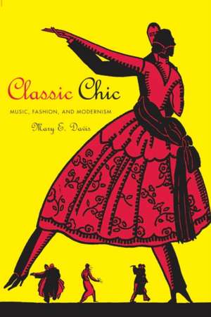 Classic Chic – Music, Fashion, and Modernism de Mary E. Davis