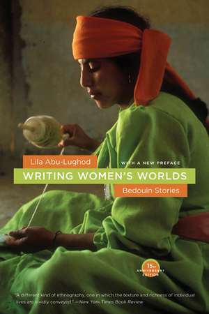 Writing Womens′s Worlds – Bedouin Stories – 15th Anniversary Edition de Lila Abu–lughod