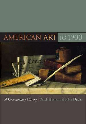 American Art to 1900 – A Documentary History de Sarah Burns