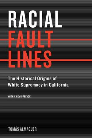 Racial Fault Lines – The Historical Origins of White Supremacy in California de Tomas Almaguer