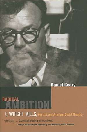 Radical Ambition – C. Wright Mills, The Left and American Social Thought de Daniel Geary