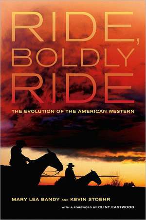 Ride, Boldly Ride – The Evolution of the American Western de Mary Lea Bandy