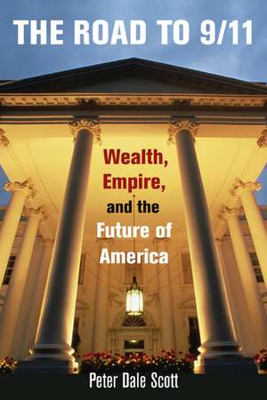 Road to 9/11 – Wealth, Empire, and the Future of America de Peter Dale Scott