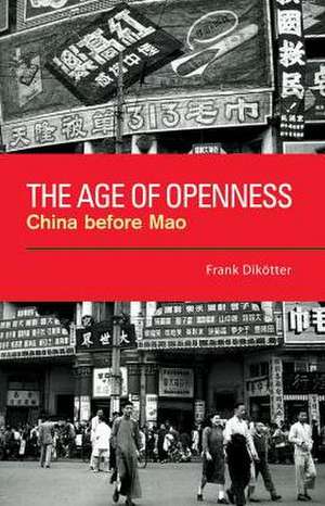 The Age of Openness: China Before Mao de Frank Dik'otter