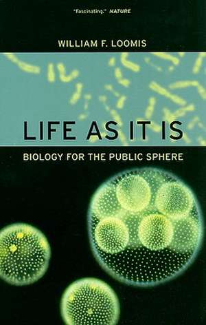 Life as It Is – Biology for the Public Sphere de William F. Loomis