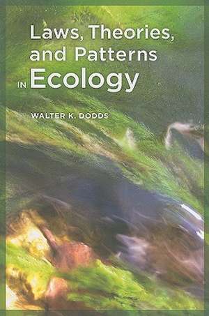 Laws, Theories, and Patterns in Ecology de Walter K Dodds