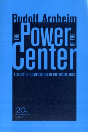 Power of the Centre – A Study of Composition in the Visual Arts – 20th Anniversary Edition de Rudolf Arnheim