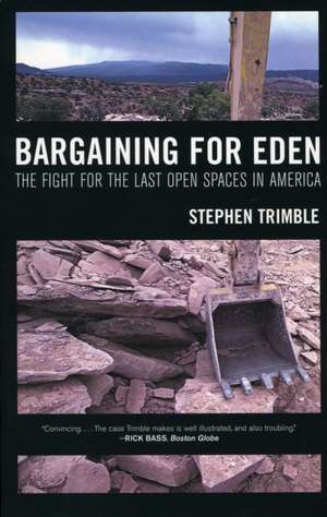 Bargaining for Eden – The Fight for the Last Open Spaces in America de Stephen Trimble