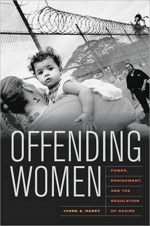 Offending Women – Power, Punishment, and the Regulation of Desire de Lynne Haney