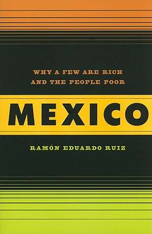 Mexico – Why A Few Are Rich and the People Poor de Ramon Eduardo Ruiz