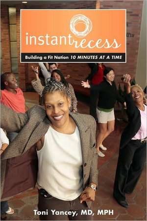 Instant Recess – Building a Fit Nation 10 Minutes at a Time de Toni Yancey