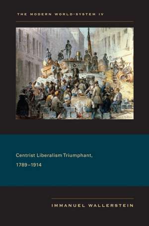 The Modern World–System IV – Centrist Liberalism Triumphant, 1789–1914 de Immanuel Wallerstein