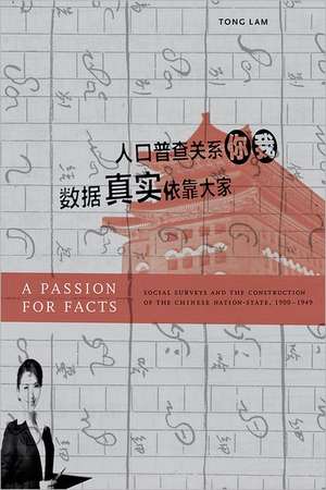 A Passion for Facts – Social Surveys and the Construction of the Chinese Nation State, 1900–1949 de Tong Lam