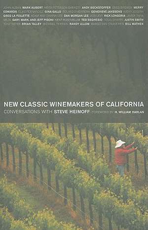 New Classic Winemakers of California – Conversations with Steve Heimoff de Steve Heimoff