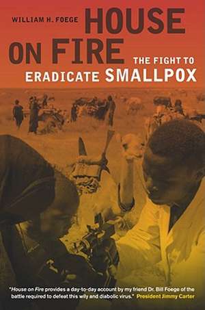 House on Fire – The Fight to Eradicate Smallpox de William Foege