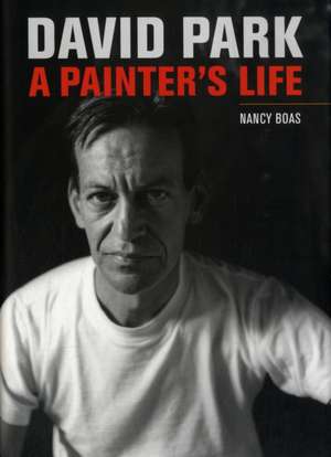 David Park – A Painter′s Life de Nancy Boas