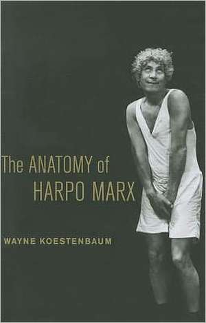 The Anatomy of Harpo Marx de Wayne Koestenbaum