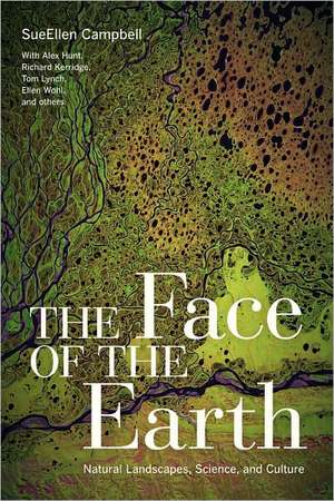 The Face of the Earth – Natural Landscapes, Science, and Culture de Sueellen Campbell