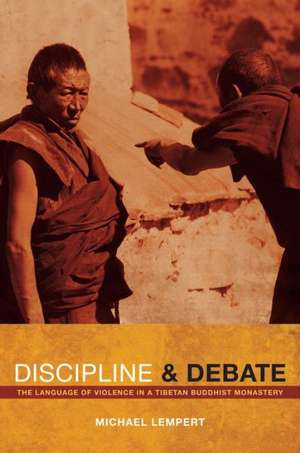 Discipline and Debate – The Language of Violence in a Tibetan Buddhist Monastery de Michael Lempert