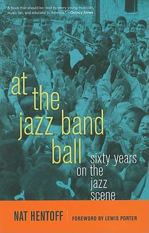 At the Jazz Band Ball – Sixty Years on the Jazz Scene de Nat Hentoff