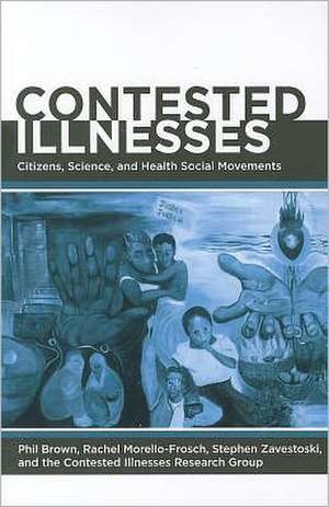 Contested Illnesses – Citizens, Science and Health Social Movements de Phil Brown