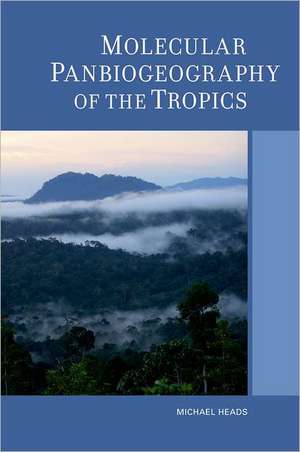 Molecular Panbiogeography of the Tropics de Michael Heads