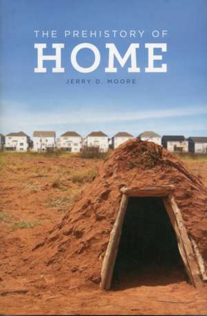 The Prehistory of Home de Jerry Moore