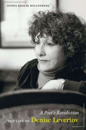 A Poet′s Revolution – The Life of Denise Levertov de Donna Krolik Hollenbe