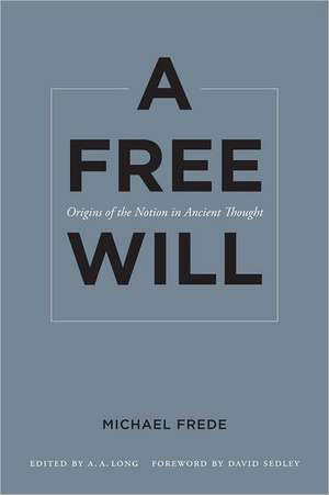 A Free Will – Origins of the Notion in Ancient Thought de Michael Frede