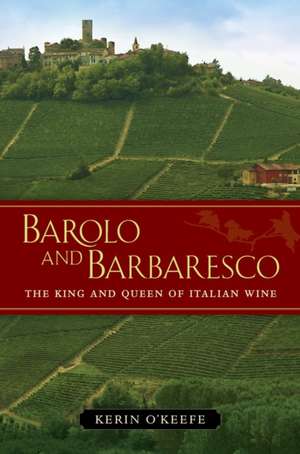 Barolo and Barbaresco – The King and Queen of Italian Wine de Kerin O′keefe