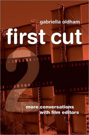 First Cut 2 – More Conversations with Film Editors de Gabriella Oldham