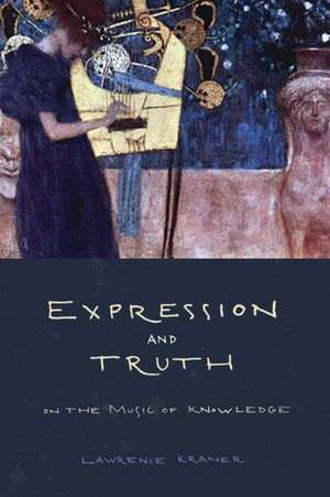 Expression and Truth – On the Music of Knowledge de Lawrence Kramer