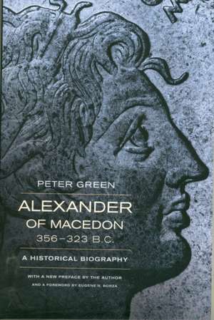 Alexander of Macedon, 356–323 BC – A Historical Biography de Peter Green