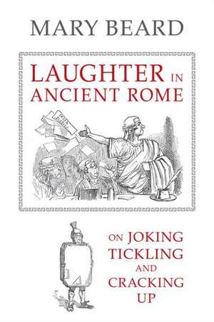 Laughter in Ancient Rome – On Joking, Tickling, and Cracking Up de Mary Beard