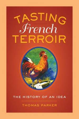 Tasting French Terroir – The History of an Idea de Thomas Parker